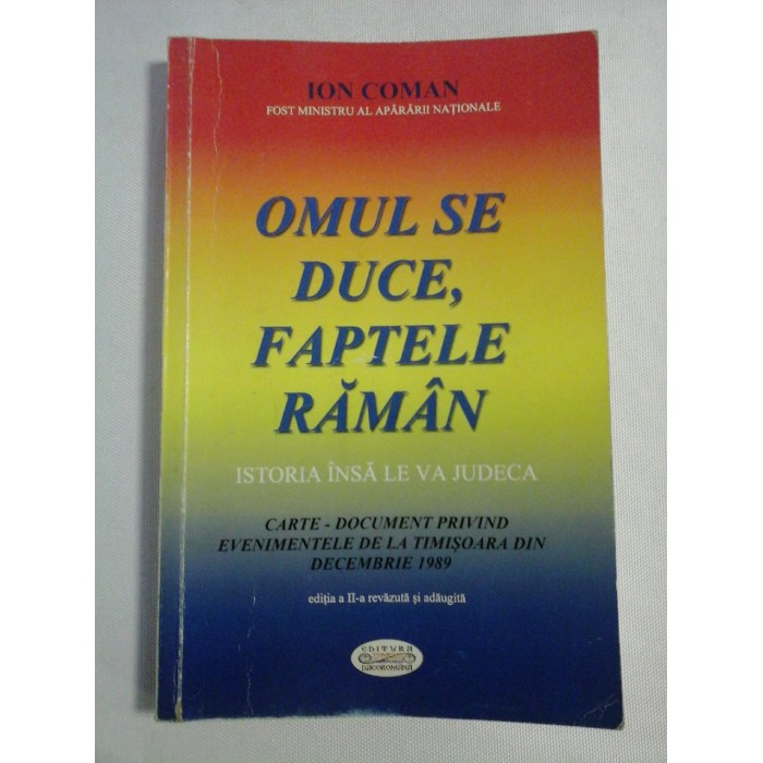     OMUL  SE  DUCE, FAPTELE  RAMAN  Istoria insa le va judeca  -  ION  COMAN 